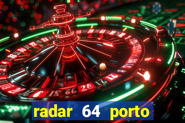 radar 64 porto seguro hoje